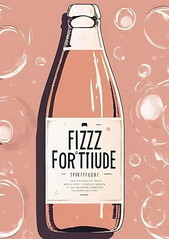 fizz and fortitude resilience in the beverage industry chronicles 1st edition chris a b0cqhtfqq3,