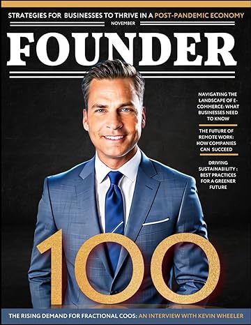 founder 100 founder 100 magazine featuring business advisor kevin wheeler 1st edition founder 100 magazine