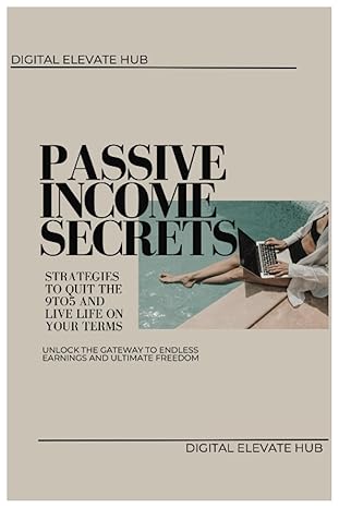 passive income secrets strategies to quit the 9to5 and live life on your terms unlock financial freedom with