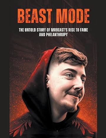 beast mode the untold story of mrbeasts rise to fame and philanthropy 1st edition anas kay b0cx7nh7r1,