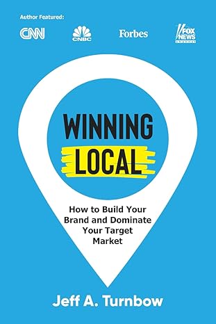 winning local how to build your brand and dominate your market area 1st edition jeff a turnbow b0ckm1jjf1,