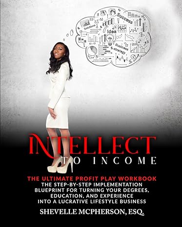 intellect to income the ultimate profit play workbook the step by step implementation blueprint for turning