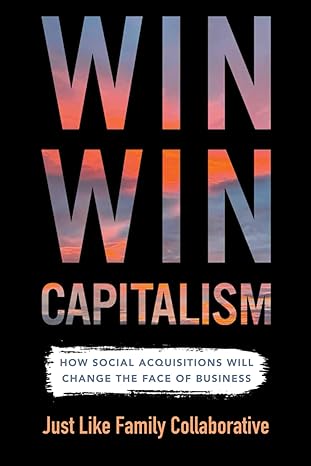win win capitalism how social acquisitions will change the face of business 1st edition carla leon ,tom auger