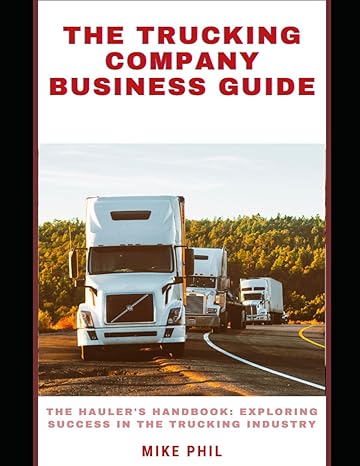 the trucking company business guide the haulers handbook exploring success in the trucking industry as a