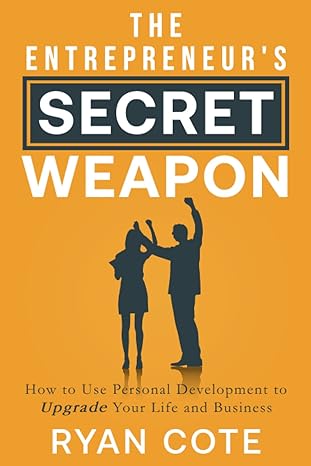 the entrepreneurs secret weapon how to use personal development to upgrade your life and business 1st edition