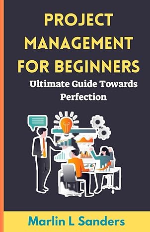 project management for beginner ultimate guide towards perfection 1st edition marlin l sanders b0ctm8chls,