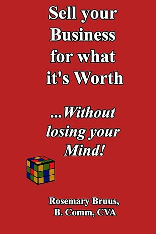 how to sell your business for what its worth without losing your mind 1st edition rosemary bruus cva