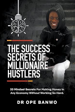 the success secrets of millionaire hustlers 1st edition dr ope banwo b0csxr8tll, 979-8224245383