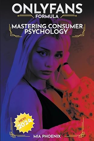 mastering consumer psychology onlyfans formula 2024 new 1st edition mia phoenix b0cfhbgk1f, 979-8223700906