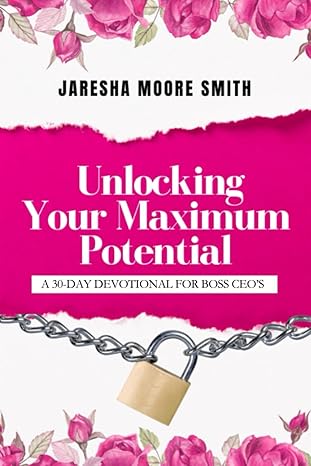 unlocking your maximum potential a 30 day devotional 1st edition jaresha moore smith b0cwl2ff1w,