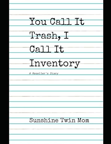 you call it trash i call it inventory a resellers diary 1st edition sunshine twin mom b09gjg43tr,