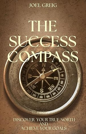 the success compass discover your true north and achieve your goals 1st edition joel greig b0c87gp92q,