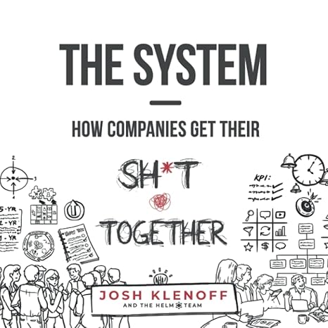 the system how companies get their sh t together 1st edition josh klenoff b09r3m1p4v, 979-8784751911