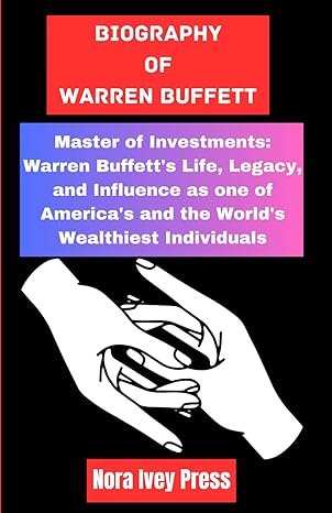 biography of warren buffett master of investments warren buffetts life legacy and influence as one of