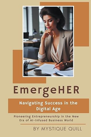 Emergeher Navigating Success In The Digital Age Pioneering Entrepreneurship In The New Era Of Ai Infused Business World