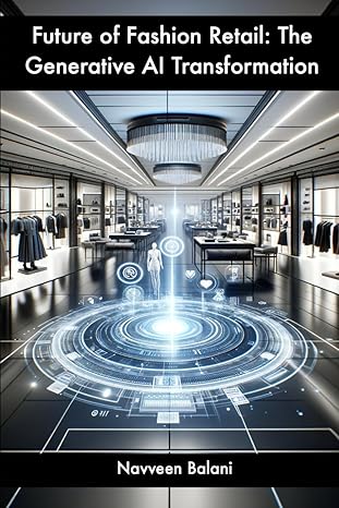 future of fashion retail the generative ai transformation 1st edition navveen balani b0cn5cstx1,