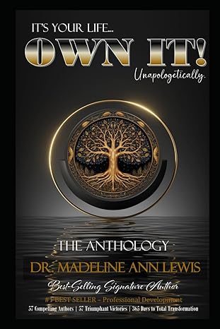 its your life own it unapologetically the anthology dr madeline ann lewis signature author 1st edition