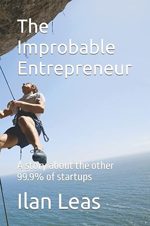 the improbable entrepreneur a story about the other 99 9 of startups 1st edition ilan leas b09y9h1bn6,