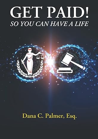 get paid so you can have a life 1st edition dana c palmer esq b0b6xgtyq5, 979-8840305065