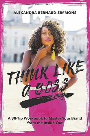 think like a boss a 38 tip workbook to master your brand from the inside out 1st edition alexandra bernard