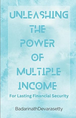 unleashing the power of multiple income for lasting financial security 1st edition badarinath devarasetty