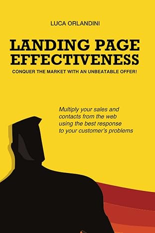 landing page effectiveness conquer the market with an unbeatable offer 1st edition luca orlandini ,rossella
