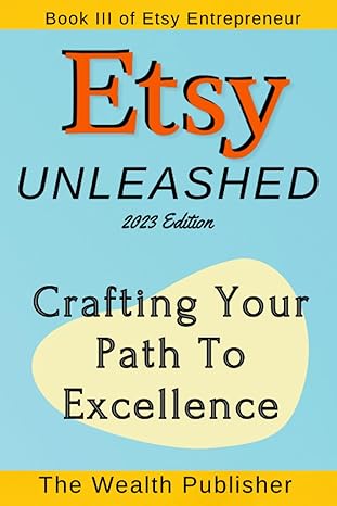 etsy unleashed crafting your path to excellence 1st edition the wealth publisher b0ch2p8rq3, 979-8860363274