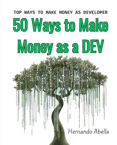 50 ways to make money as a dev top ways to make money as a developer 1st edition hernando abella ,aluna