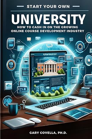 start your own university how to cash in on the growing online course development industry 1st edition gary a