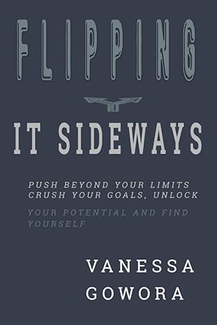flipping it sideways fast track your success by mastering secrets to success and change your life 1st edition
