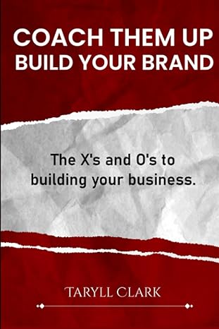coach them up build your brand the xs and os to building your business 1st edition taryll clark b0c9shfwml,