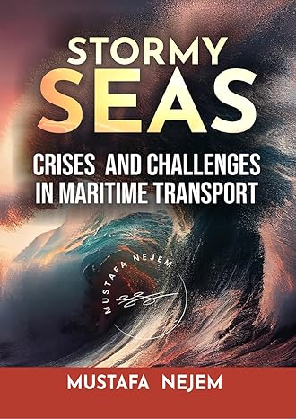 stormy seas crises and challenges in maritime transport 1st edition mustafa nejem b0cpd8rdrq, 979-8870148908
