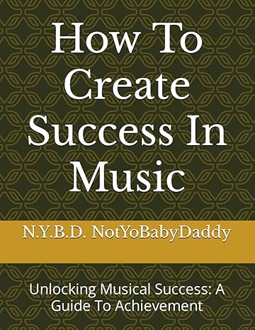 how to create success in music unlocking musical success a guide to achievement 1st edition n y b d