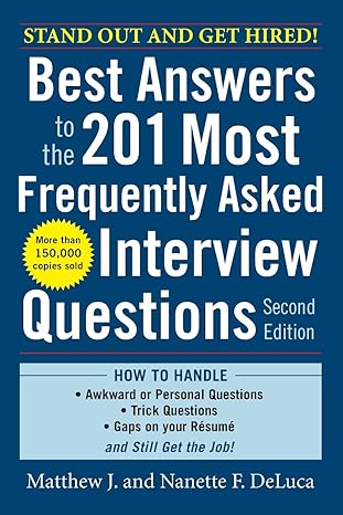 best answers to the 201 most frequently asked interview questions 2nd edition matthew deluca ,nanette deluca