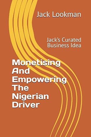 monetising and empowering the nigerian driver jacks curated business idea 1st edition jack lookman