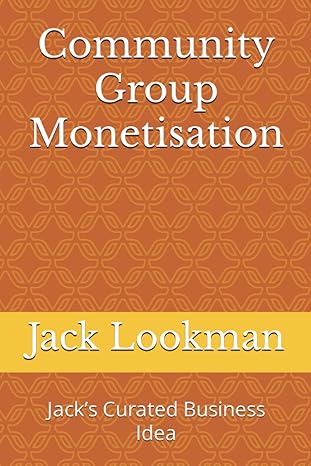 community group monetisation jacks curated business idea 1st edition jack lookman b0c9ktrjn3, 979-8850072346