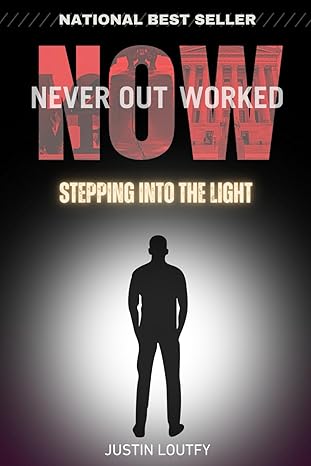 never outworked stepping into the light 1st edition justin a loutfy b0crwgxvsd, 979-8874314071