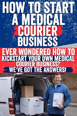 how to start a medical courier business 1st edition steven n harris b0cwyh993j, 979-8883205452