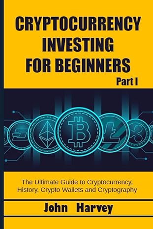 cryptocurrency investing for beginners part i the ultimate guide to cryptocurrency history crypto wallets and