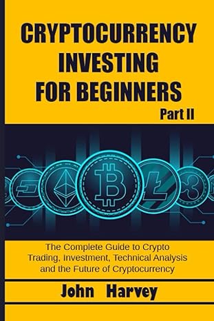 cryptocurrency investing for beginners part ii the complete guide to crypto trading investment technical