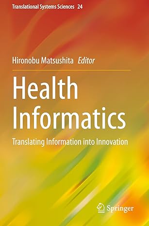 health informatics translating information into innovation 1st edition hironobu matsushita 9811537836,