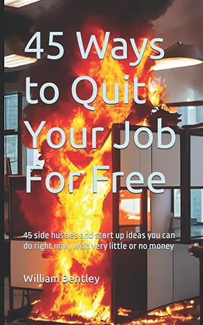 45 ways to quit your job for free 45 side hustles and business start up ideas that you can do right now with