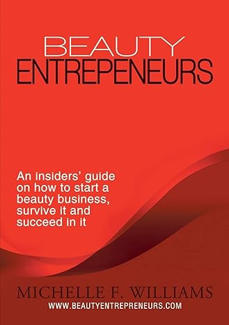 beauty entrepreneurs an insiders guide on how to start a beauty business survive it and succeed in it 1st