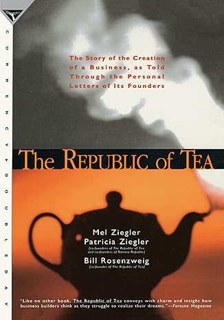 the republic of tea the story of the creation of a business as told through the personal letters of its