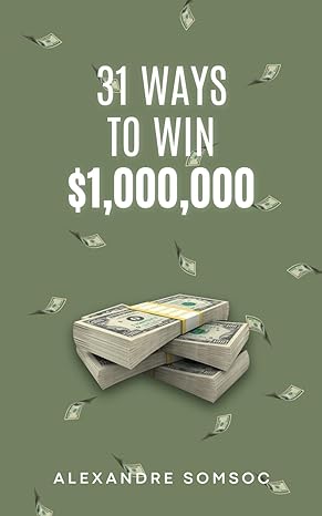 31 ways to win $1 000 000 the guide to upgrading your bank account to 7 digits 1st edition alexandre somsoc