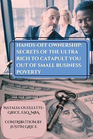 hands off ownership secrets of the ultra rich to catapult you out of small business poverty 1st edition