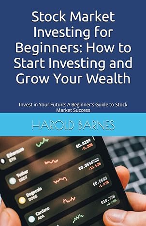 stock market investing for beginners how to start investing and grow your wealth invest in your future a