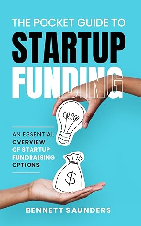 the pocket guide to startup funding an essential overview of startup fundraising 1st edition mr bennett