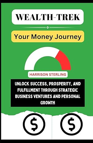 wealth trek your money journey unlock success prosperity and fulfillment through strategic business ventures