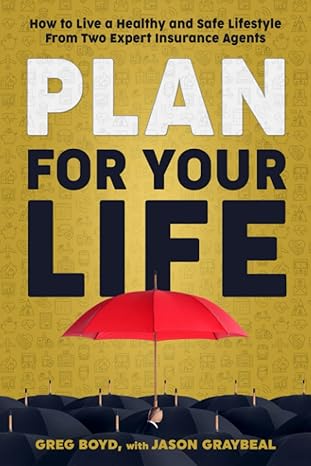 plan for your life how to live a healthy and safe lifestyle from two expert insurance agents 1st edition greg